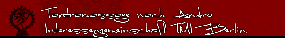 Tantramassage nach Andro Interessengemeinschaft TMI Berlin